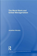 The World Bank and Global Managerialism by Jonathan Murphy