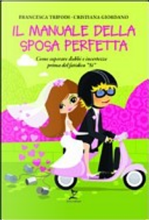 Il manuale della sposa perfetta by Cristiana Giordano, Francesca Tripodi