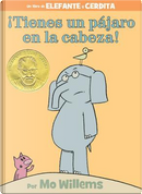 Tienes un pájaro en la cabeza!/ You have a bird in the head! by Mo Willems