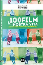 I 100 film della nostra vita by Pino Farinotti, Rossella Farinotti