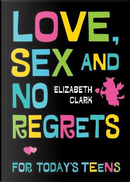 Love, Sex and No Regrets for Today's Teens by Elizabeth Clark