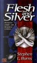Flesh and Silver by Stephen L. Burns