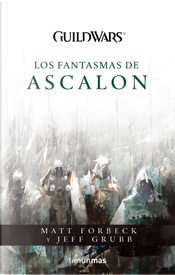 Guild Wars: Los Fantasmas de Ascalon by Jeff Grubb, Matt Forbeck Guild Wars: Los Fantasmas de Ascalon by Jeff Grubb, Matt Forbeck