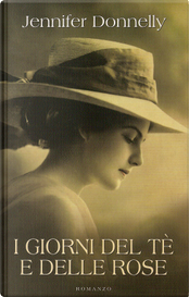 I giorni del tè e delle rose by Jennifer Donnelly
