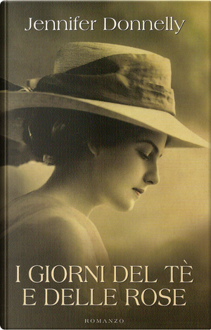 I giorni del tè e delle rose by Jennifer Donnelly