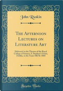 The Afternoon Lectures on Literature Art by John Ruskin