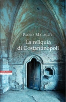 La reliquia di Costantinopoli by Paolo Malaguti
