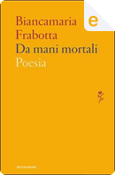 Da mani mortali by Biancamaria Frabotta