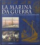 La marina da guerra. Le armate di mare e le armi navali dal Rinascimento al 1914 by Giovanni Santi-Mazzini