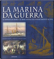 La marina da guerra. Le armate di mare e le armi navali dal Rinascimento al 1914 by Giovanni Santi-Mazzini