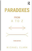 Paradoxes from A to Z by Michael Clark