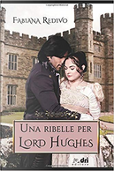 Una ribelle per Lord Hughes by Fabiana Redivo