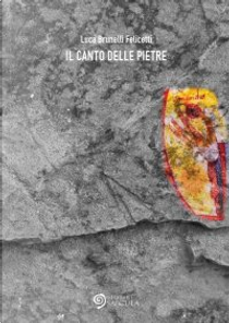 Il Canto delle Pietre by Luca Brunelli Felicetti