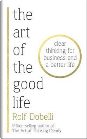 The Art of the Good Life by Rolf Dobelli