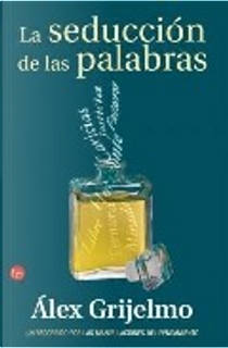 LA SEDUCCION DE LAS PALABRAS by Alex Grijelmo