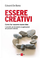 Essere creativi. Come fare nascere nuove idee. I concetti, gli strumenti, le applicazioni del pensiero laterale by Edward De Bono