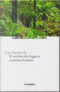 Il vecchio che leggeva romanzi d’amore by Luis Sepúlveda