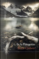 En la Patagonia by Bruce Chatwin