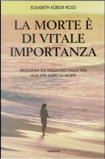La morte è di vitale importanza by Elisabeth Kübler-Ross
