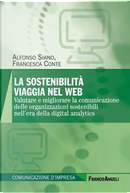 La sostenibilità viaggia nel web. Valutare e migliorare la comunicazione delle organizzazioni sostenibili nell'era della digital analytics by Alfonso Siano, Francesca Conte