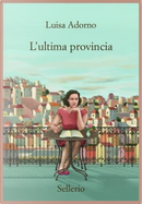 L'ultima provincia by Luisa Adorno