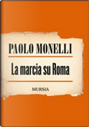 La marcia su Roma by Paolo Monelli