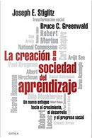 La creación de una sociedad del aprendizaje by Bruce C. Greenwald, Joseph E. Stiglitz