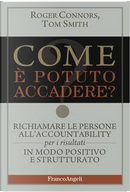 Come è potuto accadere? Richiamare le persone all'accountability per i risultati in modo positivo e strutturato by Roger Connors, Tom Smith