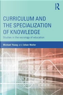 Curriculum and the Specialization of Knowledge by Michael Young