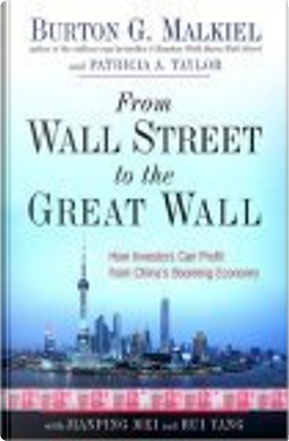 From Wall Street to the Great Wall by Burton G. Malkiel, Patricia A. Taylor