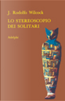 Lo stereoscopio dei solitari by J. Rodolfo Wilcock