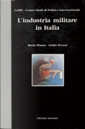 L'industria militare in Italia by Giulio Perani, Mario Pianta