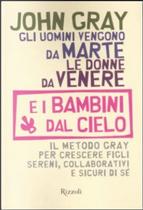 Gli uomini vengono da Marte, le donne da Venere e i bambini dal cielo by John Gray