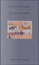 Lo spazio angusto by W. Somerset Maugham