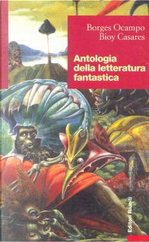 Antologia della letteratura fantastica by Adolfo Bioy Casares, Jorge L. Borges, Silvina Ocampo