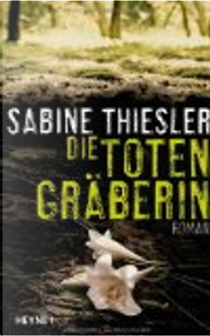 Die Totengräberin by Sabine Thiesler
