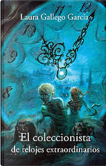 El coleccionista de relojes extraordinarios by Laura Gallego Garcia