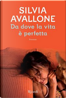 Da dove la vita è perfetta by Silvia Avallone