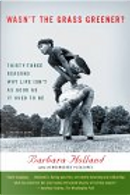 Wasn't the Grass Greener? by Barbara Holland