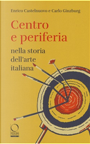 Centro e periferia nella storia dell'arte italiana by Carlo Ginzburg, Enrico Castelnuovo
