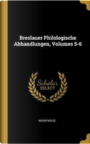 Breslauer Philologische Abhandlungen, Volumes 5-6 by ANONYMOUS