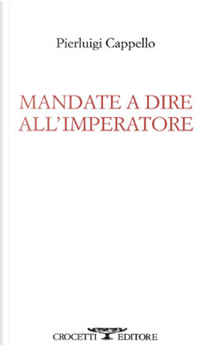 Mandate a dire all'imperatore by Pierluigi Cappello