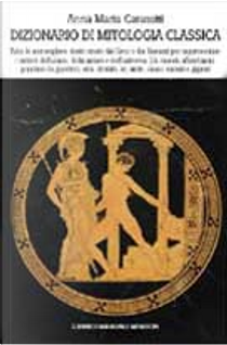 Dizionario di mitologia classica by Anna M. Carassiti