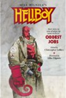 Hellboy: Oddest Jobs by Amber Benson, Barbara Hambly, Brian Keene, China Mieville, Cody Goodfellow, Don Winslow, Garth Nix, Gary A. Braunbeck, Joe R. Lansdale, John Skipp, Ken Bruen, Mark Chadbourn, Rhys Hughes, Stephen Volk, Tad Williams