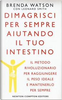 Dimagrisci per sempre aiutando il tuo intestino by Brenda Watson, Leonard Smith