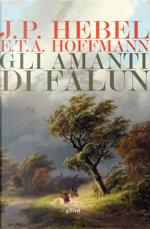 Gli amanti di Falun by Ernst T. A. Hoffmann, Johann Peter Hebel