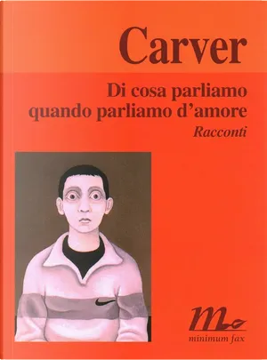 Di cosa parliamo quando parliamo d'amore by Raymond Carver, Minimum Fax ...