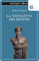 La tavoletta dei destini by Roberto Calasso