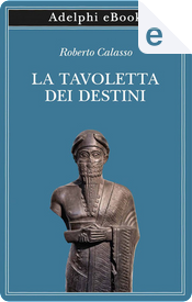 La tavoletta dei destini by Roberto Calasso