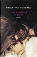 Non aspettare la notte by Valentina D'Urbano